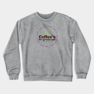 Coffee's For Grown Ups! Crewneck Sweatshirt